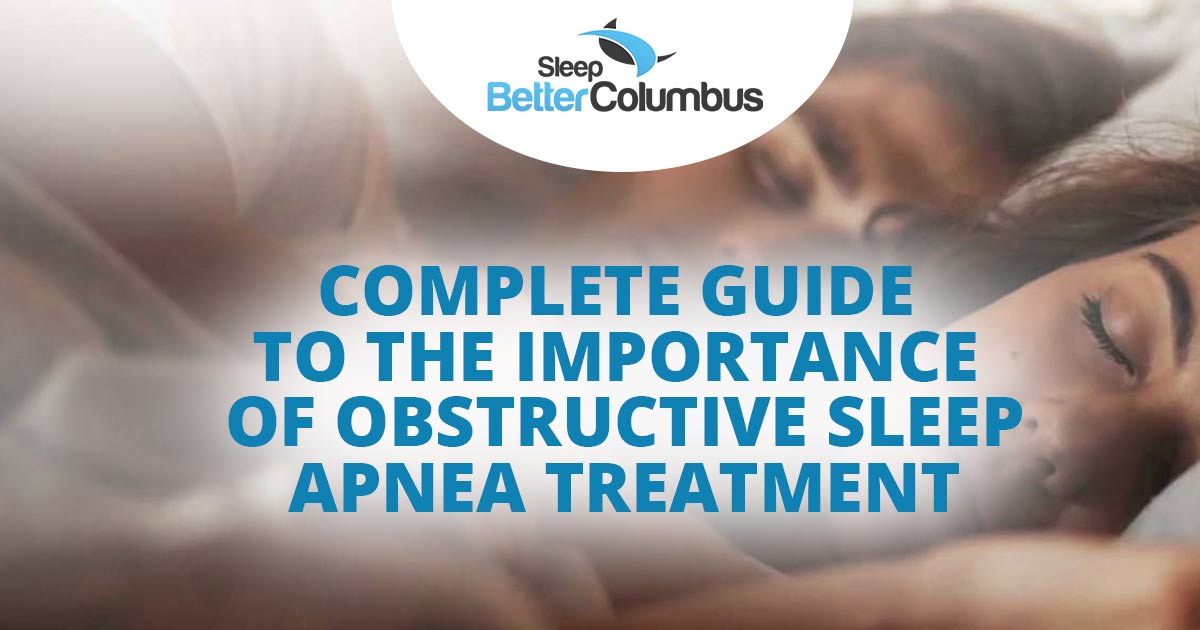 Complete Guide to the Importance of Obstructive Sleep Apnea Treatment