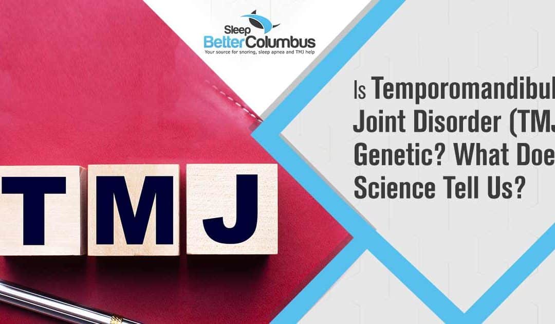 Is Temporomandibular Joint Disorder (TMJ) Genetic? What Does Science Tell Us?