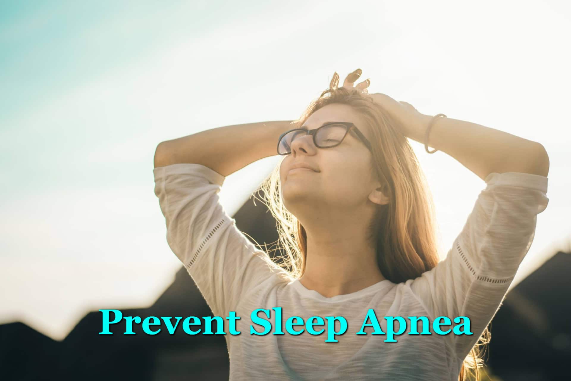 How Can I Prevent Sleep Apnea?