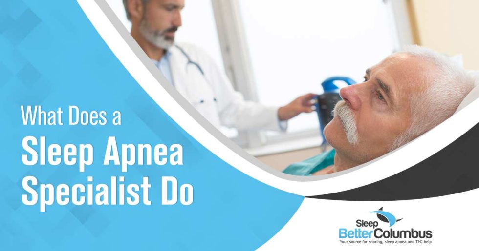 What Sleep Apnea Specialists Do How a Sleep Apnea Specialist Can Help You