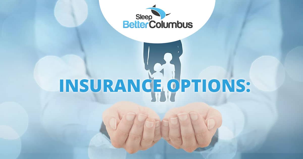 Insurance options SLEEP BETTER COLUMBUS