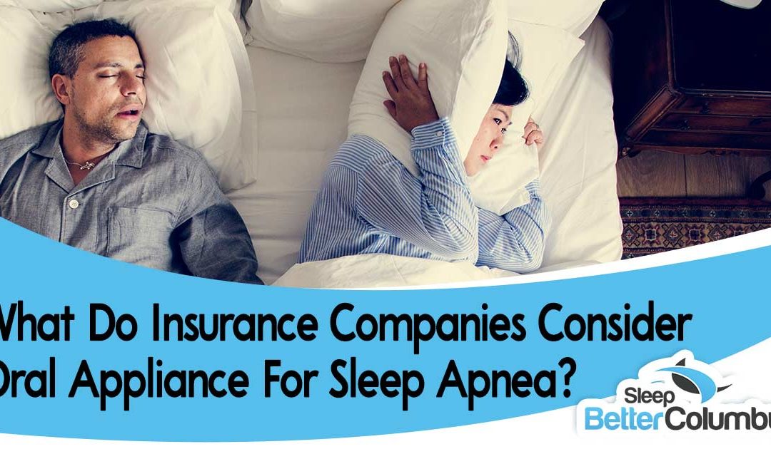 What do insurance companies consider oral appliance for sleep apnea?